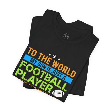 Football Mom T‑Shirt – "To the World My Son is Just a Football Player" Support Tee - Image 4