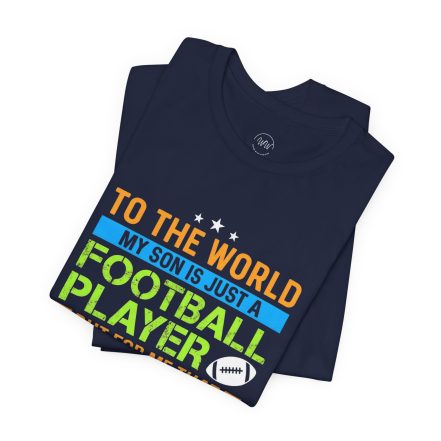 Football Mom T‑Shirt – "To the World My Son is Just a Football Player" Support Tee - Image 34