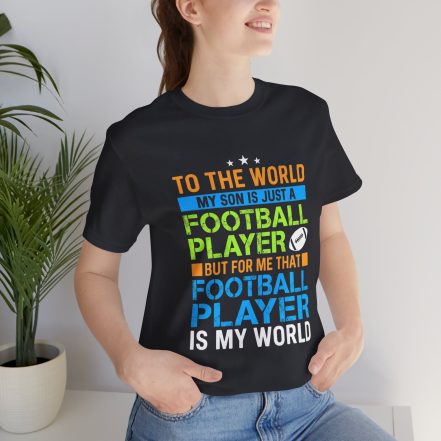 Football Mom T‑Shirt – "To the World My Son is Just a Football Player" Support Tee - Image 26