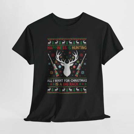 Christmas Hunting T‑Shirt — "Happiness Is Hunting / All I Want for Christmas is a Big Rack" Ugly Sweater Style Tee