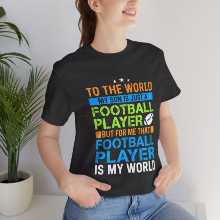 Football Mom T‑Shirt – "To the World My Son is Just a Football Player" Support Tee - Image 31