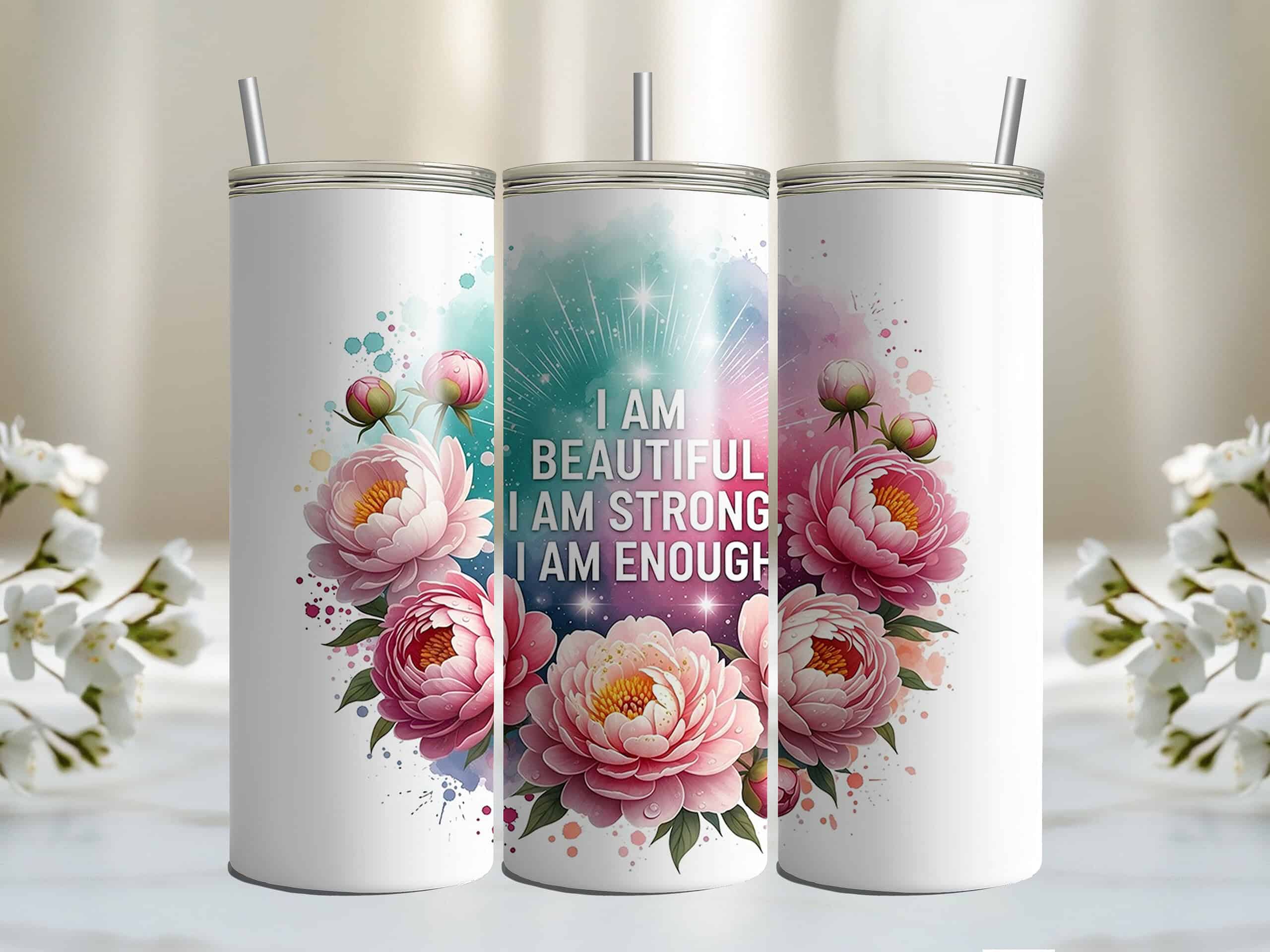 I Am Beautiful I Am Strong I Am Enough 20oz Sublimation Tumbler – Floral Positive Affirmation Cup - Image 3