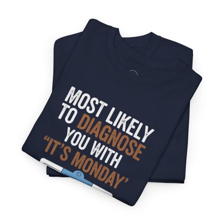 Funny Nurses Most Likely to Diagnose You With "It's Monday" Tee - Image 20
