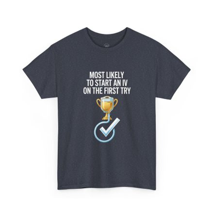 Most Likely To Start An IV On The First Try  – Funny Nurse T-Shirt - Image 52