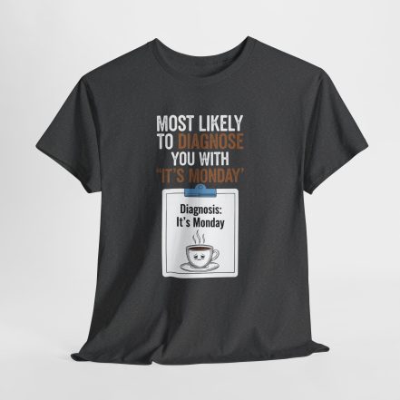 Funny Nurses Most Likely to Diagnose You With "It's Monday" Tee - Image 14