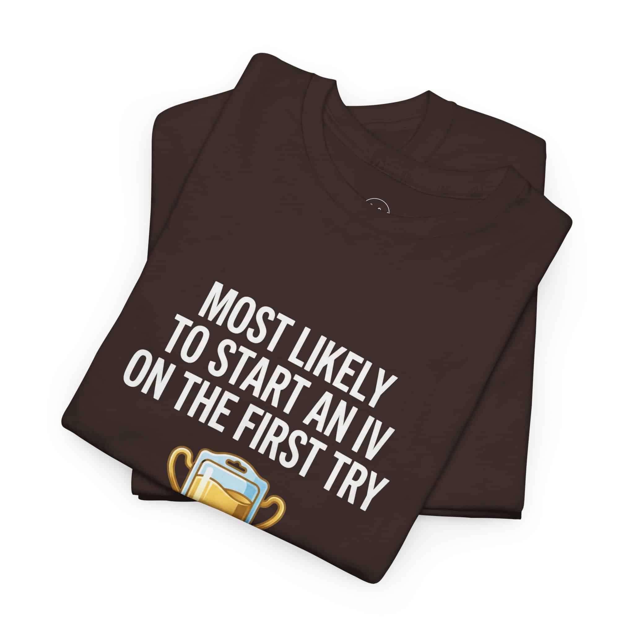 Most Likely To Start An IV On The First Try – Funny Nurse T-Shirt - Image 13