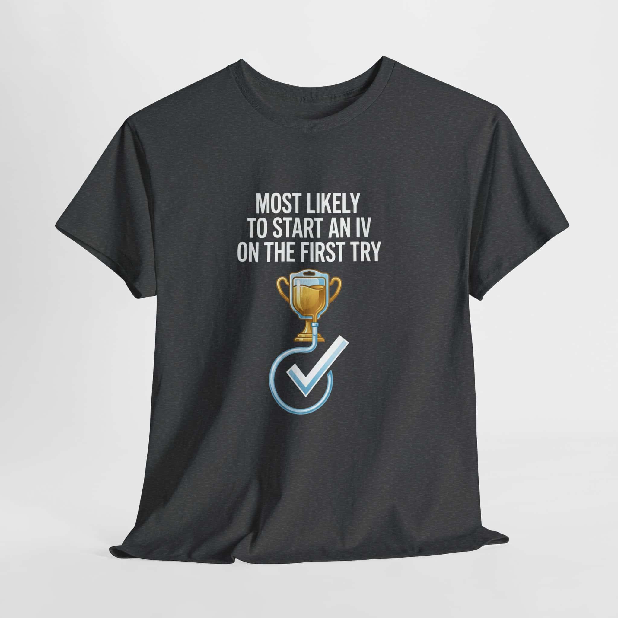 Most Likely To Start An IV On The First Try – Funny Nurse T-Shirt - Image 26