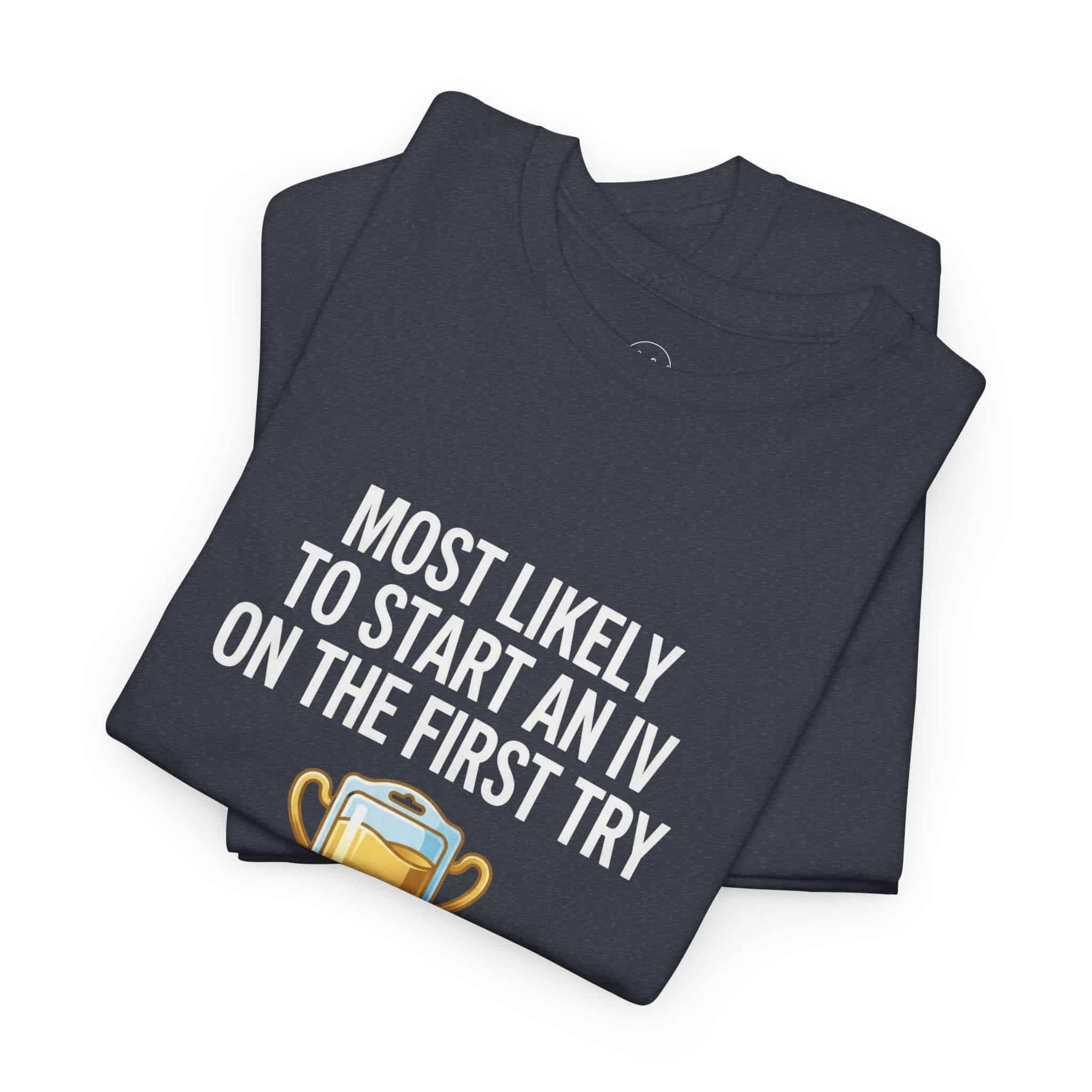 Most Likely To Start An IV On The First Try – Funny Nurse T-Shirt - Image 55