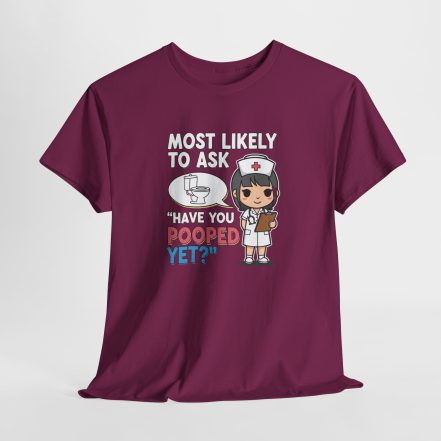 Most Likely To Ask Have You Pooped Yet Shirt – Funny Nurse Tee - Image 24