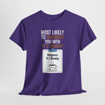 Funny Nurses Most Likely to Diagnose You With "It's Monday" Tee - Image 35