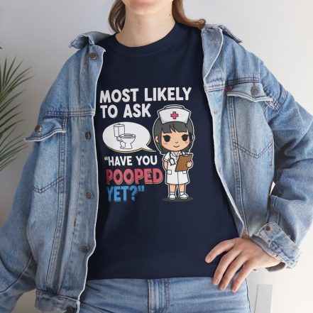 Most Likely To Ask Have You Pooped Yet Shirt – Funny Nurse Tee - Image 16