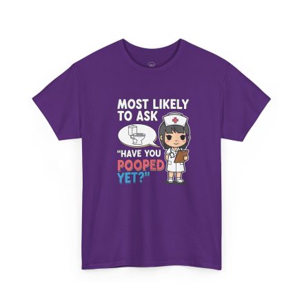 Most Likely To Ask Have You Pooped Yet Shirt – Funny Nurse Tee - Image 20