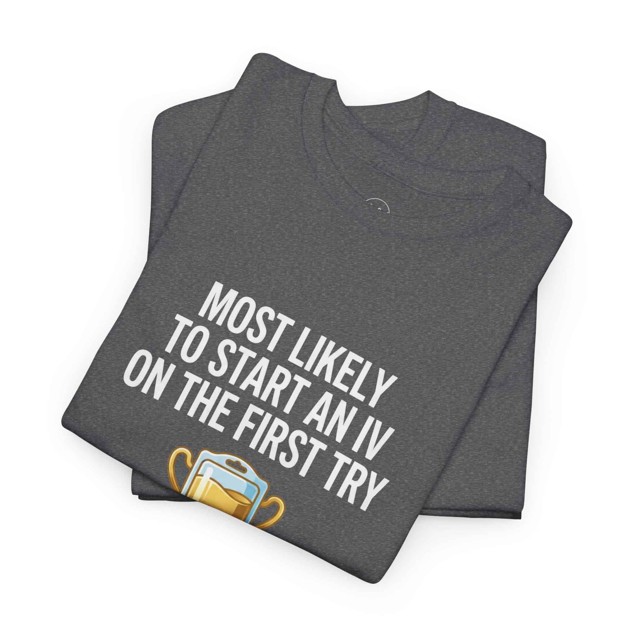 Most Likely To Start An IV On The First Try – Funny Nurse T-Shirt - Image 20