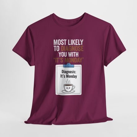 Funny Nurses Most Likely to Diagnose You With "It's Monday" Tee - Image 49