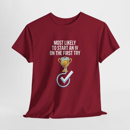 Most Likely To Start An IV On The First Try  – Funny Nurse T-Shirt - Image 75