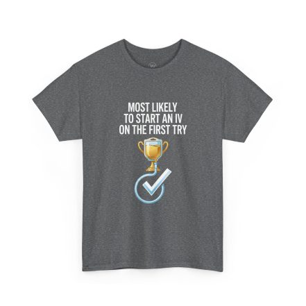 Most Likely To Start An IV On The First Try  – Funny Nurse T-Shirt - Image 17