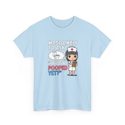 Most Likely To Ask Have You Pooped Yet Shirt – Funny Nurse Tee - Image 11