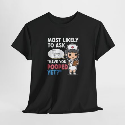 Most Likely To Ask Have You Pooped Yet Shirt – Funny Nurse Tee - Image 2