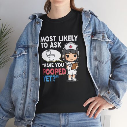 Most Likely To Ask Have You Pooped Yet Shirt – Funny Nurse Tee - Image 3