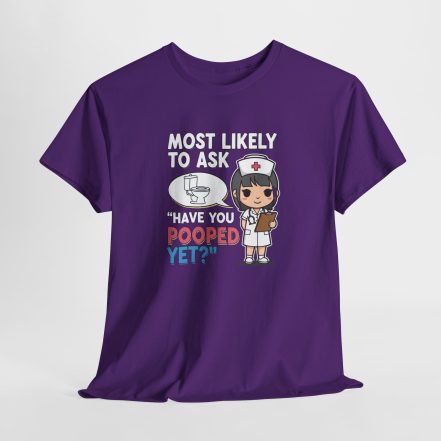 Most Likely To Ask Have You Pooped Yet Shirt – Funny Nurse Tee - Image 21