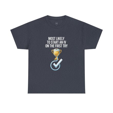 Most Likely To Start An IV On The First Try  – Funny Nurse T-Shirt - Image 50