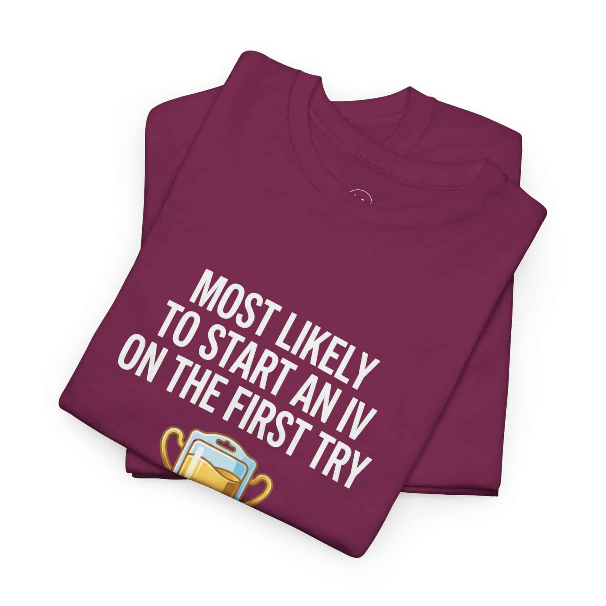 Most Likely To Start An IV On The First Try – Funny Nurse T-Shirt - Image 69