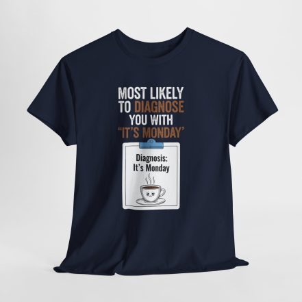 Funny Nurses Most Likely to Diagnose You With "It's Monday" Tee - Image 21