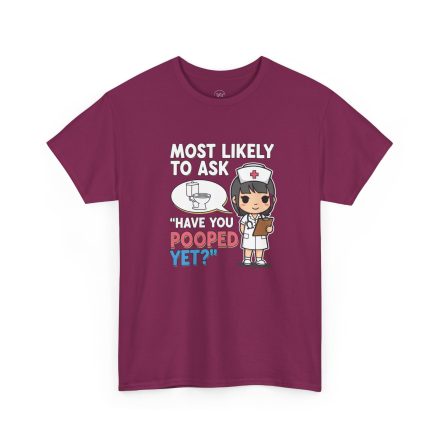 Most Likely To Ask Have You Pooped Yet Shirt – Funny Nurse Tee - Image 23