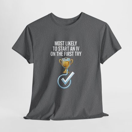 Most Likely To Start An IV On The First Try  – Funny Nurse T-Shirt - Image 40