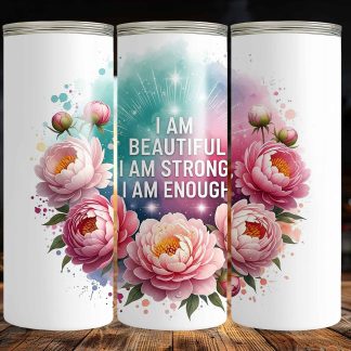 I Am Beautiful I Am Strong I Am Enough 20oz Sublimation Tumbler – Floral Positive Affirmation Cup