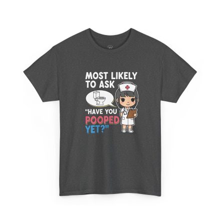 Most Likely To Ask Have You Pooped Yet Shirt – Funny Nurse Tee - Image 8
