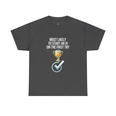 Most Likely To Start An IV On The First Try  – Funny Nurse T-Shirt - Image 22