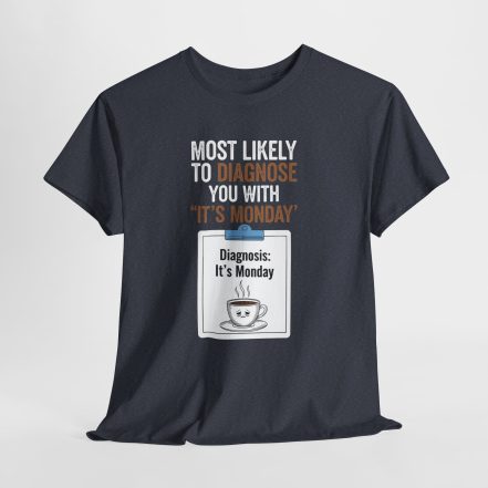 Funny Nurses Most Likely to Diagnose You With "It's Monday" Tee - Image 28