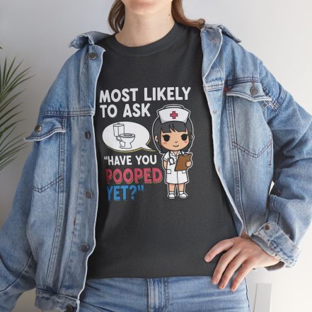 Most Likely To Ask Have You Pooped Yet Shirt – Funny Nurse Tee - Image 10