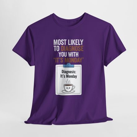 Funny Nurses Most Likely to Diagnose You With "It's Monday" Tee - Image 42