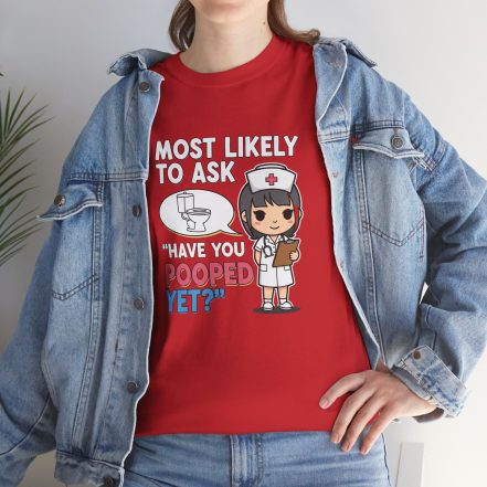 Most Likely To Ask Have You Pooped Yet Shirt – Funny Nurse Tee - Image 28