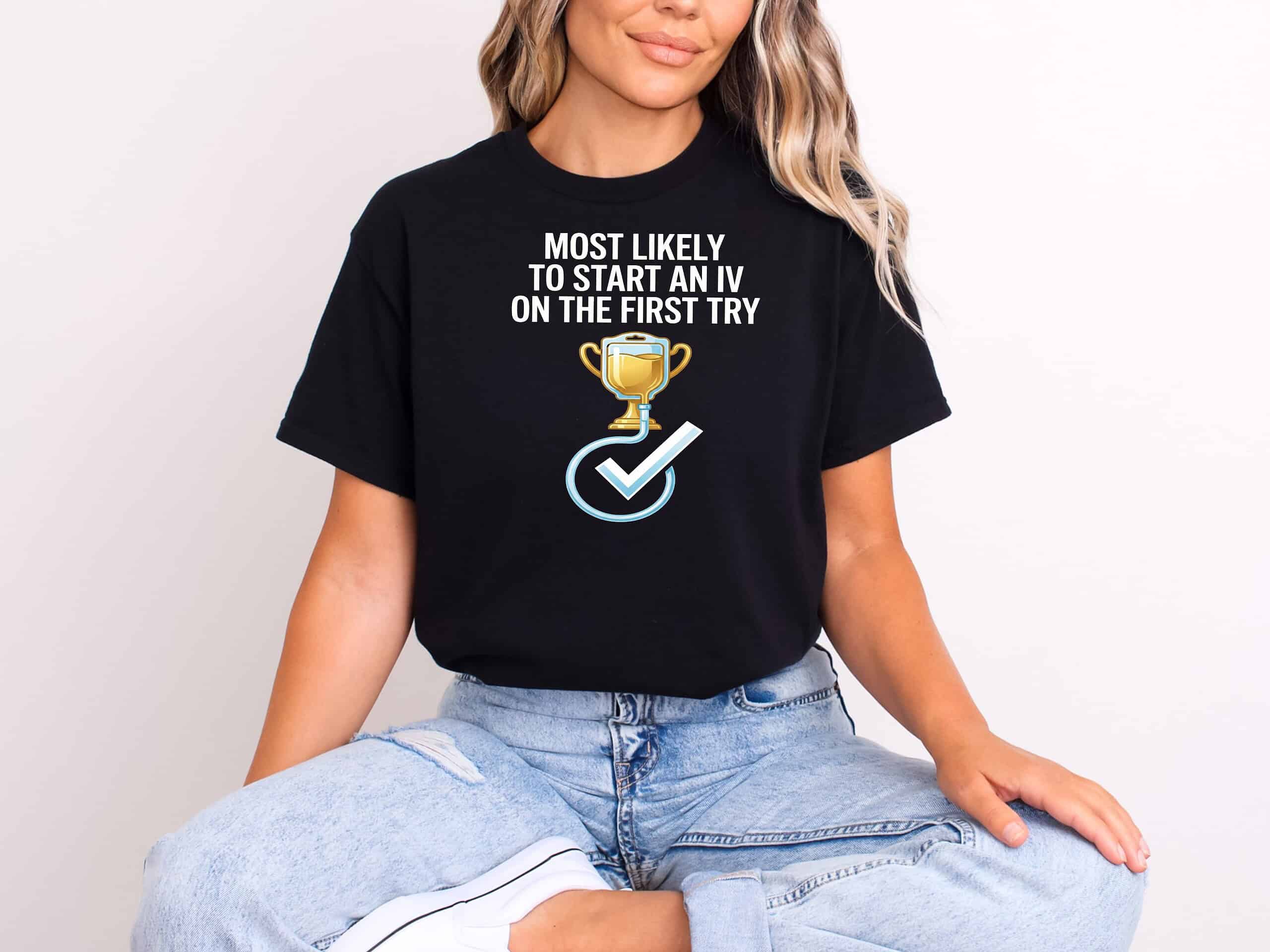 Most Likely To Start An IV On The First Try – Funny Nurse T-Shirt