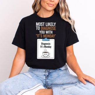 Funny Nurses Most Likely to Diagnose You With "It's Monday" Tee