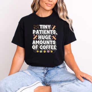 Tiny Patients Huge Amounts of Coffee Pediatric Nurse Tee