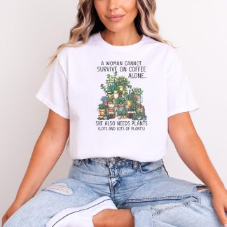 Funny Plant Mom Shirt A Woman Cannot Survive On Coffee Alone