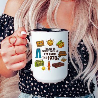 Please Be Patient With Me I Was Born In 70s The Funny 1970s Mug