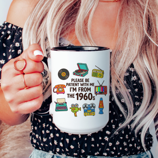 Please Be Patient With Me I was Born In The 60s Funny 1960s Mug