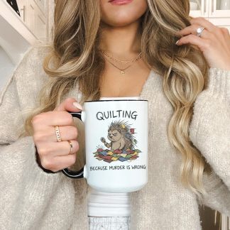 Quilting Because Murder Is Wrong Mug Funny Quilter Gift