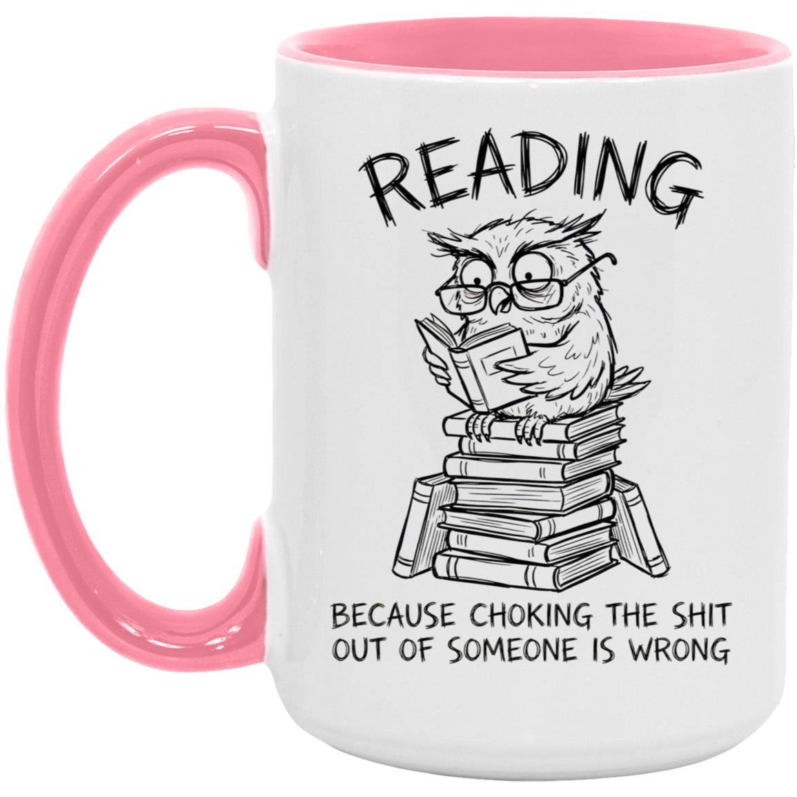 Reading Because Choking The Shit Out of Someone is Wrong Funny Mug - Image 20