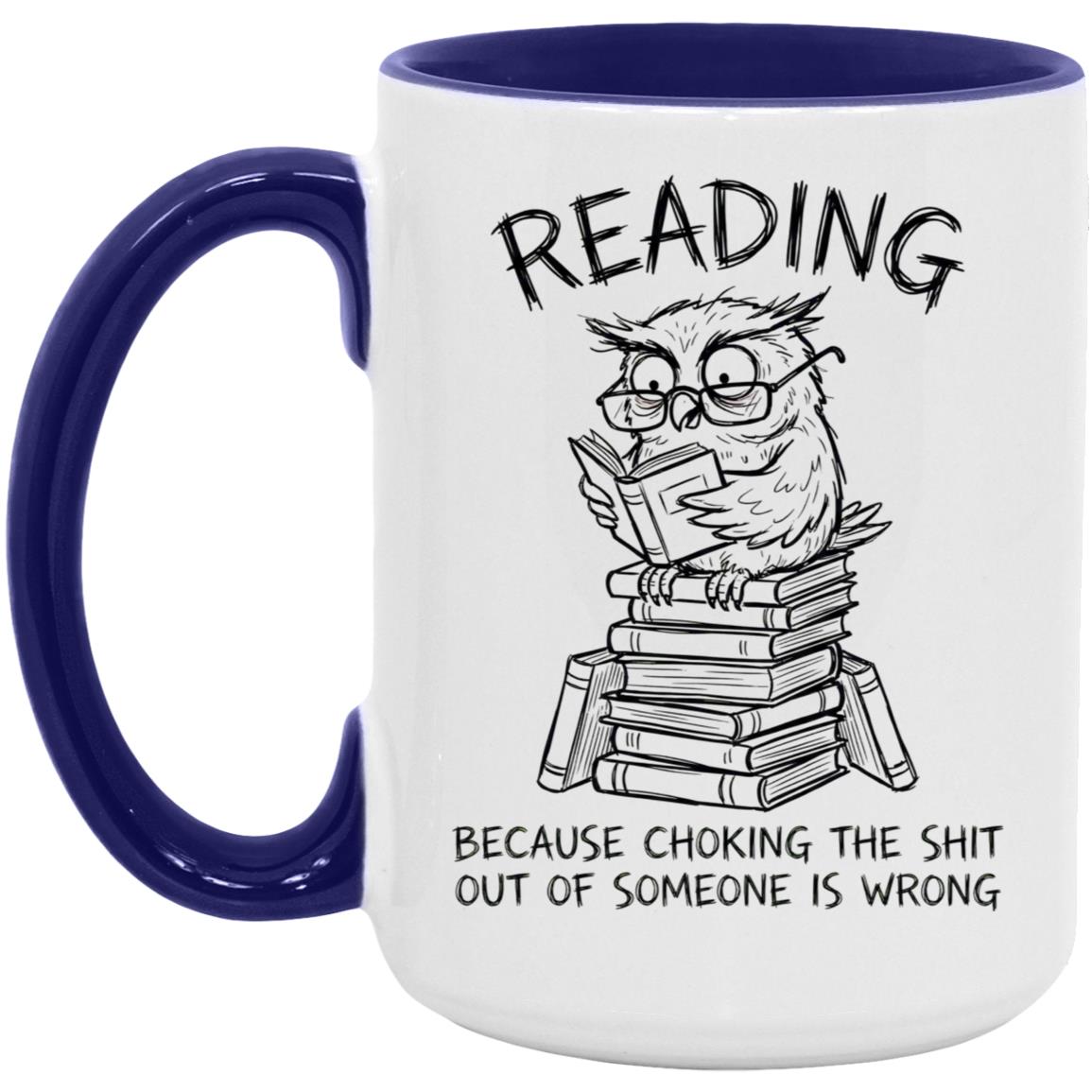 Reading Because Choking The Shit Out of Someone is Wrong Funny Mug - Image 22
