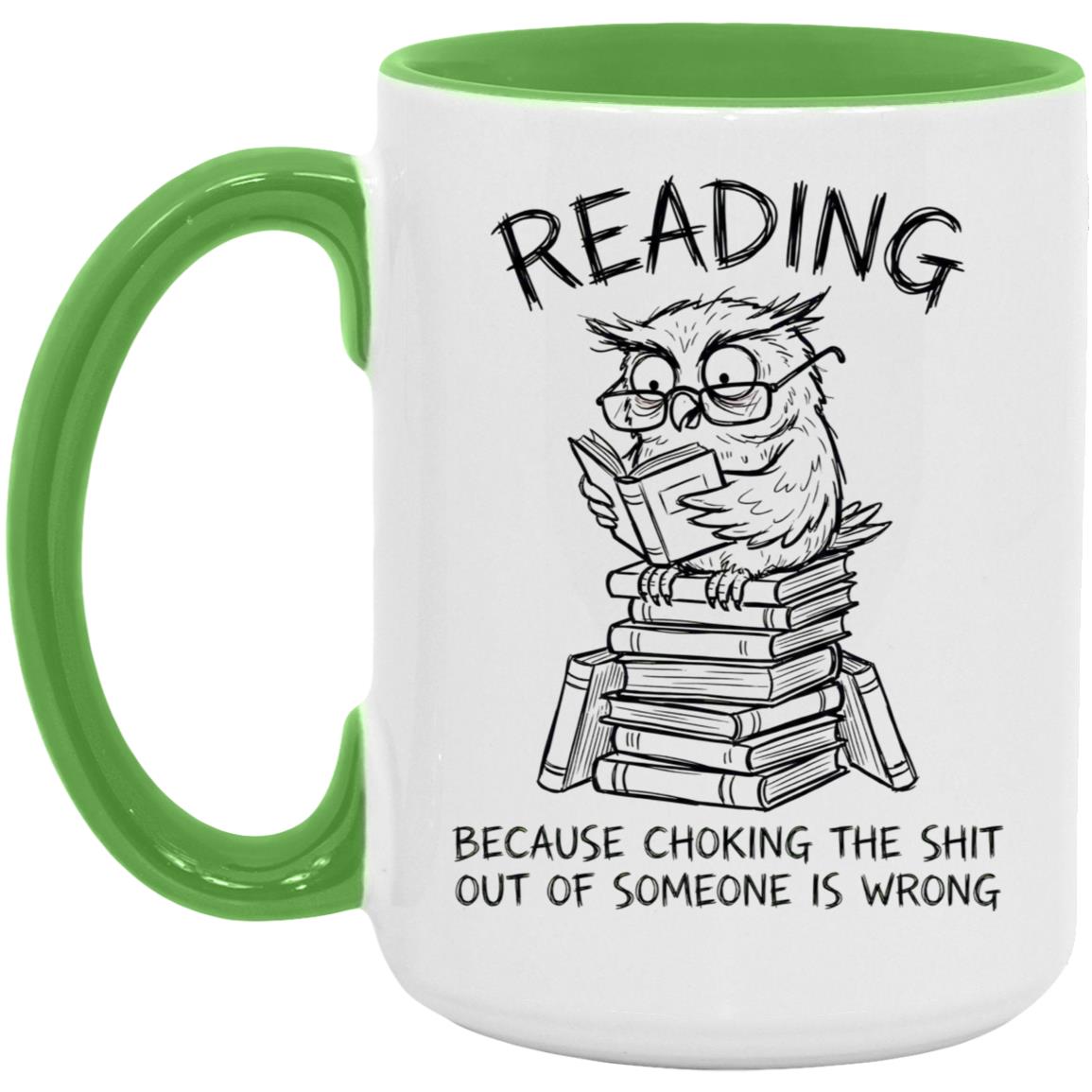 Reading Because Choking The Shit Out of Someone is Wrong Funny Mug - Image 23