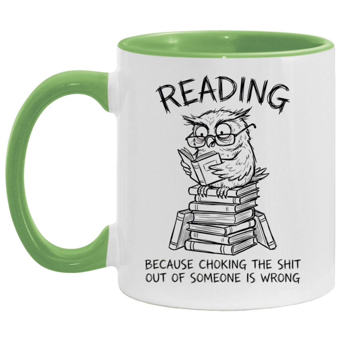 Reading Because Choking The Shit Out of Someone is Wrong Funny Mug - Image 9