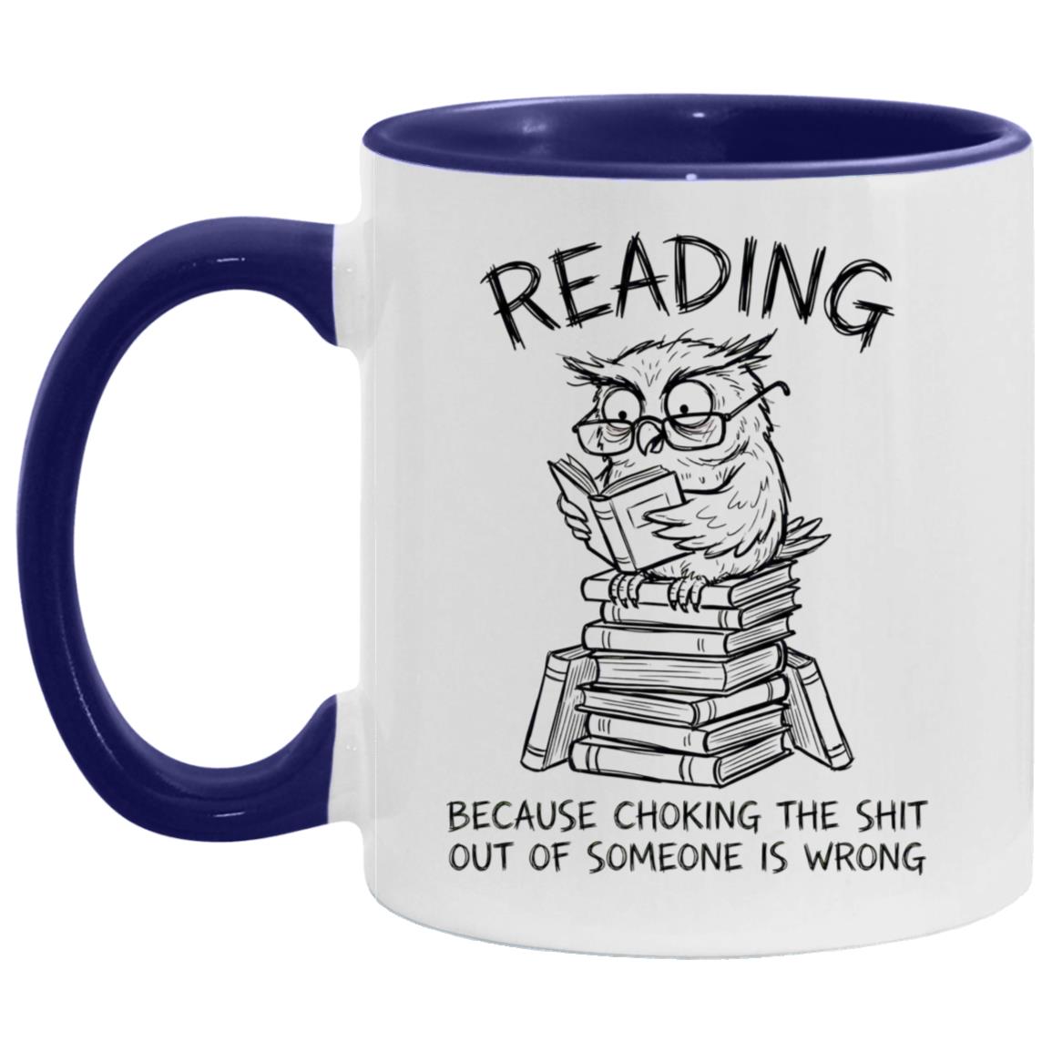 Reading Because Choking The Shit Out of Someone is Wrong Funny Mug - Image 11