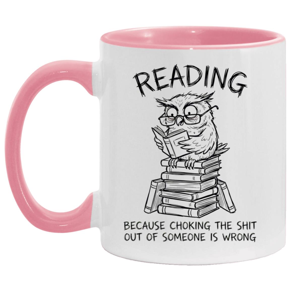 Reading Because Choking The Shit Out of Someone is Wrong Funny Mug - Image 12