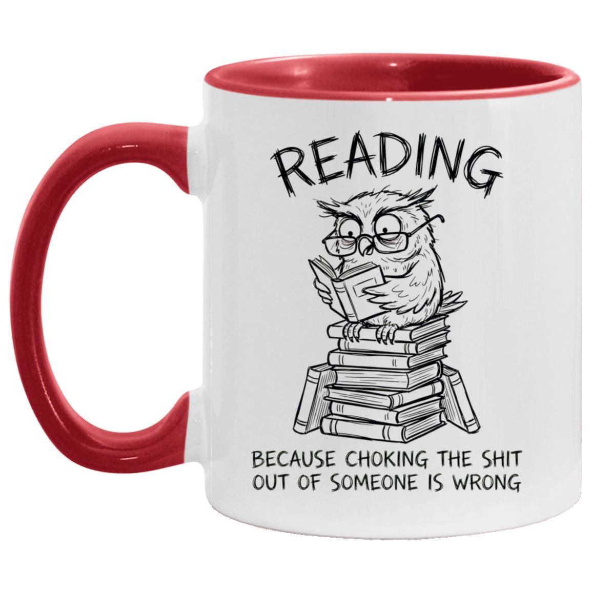 Reading Because Choking The Shit Out of Someone is Wrong Funny Mug - Image 14